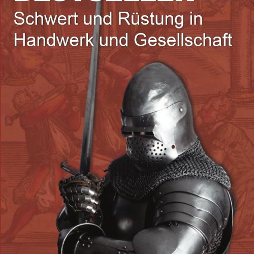 Eiserne Bestseller - Schwert und Rüstung in Handwerk und Gesellschaft